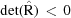 [\det(\hat{ \rm R}) \,\lt\, 0]