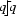 [q{\raise-.23ex\hbox{$\!\rfloor\mkern -7mu\lceil\!$}}q]