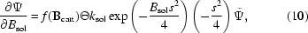[{{\partial \Psi} \over {\partial B_{\rm sol} }} = f({\bf B}_{\rm cart})\Theta k_{\rm sol} \exp \left (- {{B_{\rm sol}s^{2}} \over 4}\right)\left (- {{ s^{2} }\over 4}\right)\tilde {\Psi}, \eqno (10)]