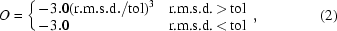 [O = \cases {-3.0({\rm r.m.s.d.}/{\rm tol})^3 & r.m.s.d.$ \,\gt \,$tol \cr -3.0 & r.m.s.d.$ \,\lt\, $tol}, \eqno (2)]