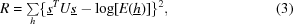 [R = \textstyle \sum \limits_h \{ \underline{s}^T U \underline{s} - \log [E(\underline{h})] \}^2, \eqno (3)]