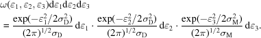[\eqalign {&\omega(\varepsilon_1,\varepsilon_2,\varepsilon_3){\rm d}\varepsilon_1{\rm d}\varepsilon_2{\rm d}\varepsilon_3 \cr & = {\exp(-\varepsilon_1^2/2\sigma_{\rm D}^2)\over (2\pi)^{1/2}\sigma_{\rm D}}\,{\rm d}\varepsilon_1 \cdot {\exp(-\varepsilon_2^2/2\sigma_{\rm D}^2)\over (2\pi)^{1/2}\sigma_{\rm D}}\,{\rm d}\varepsilon_2 \cdot {\exp(-\varepsilon_3^2/2\sigma_{\rm M}^2)\over (2\pi)^{1/2}\sigma_{\rm M}}\,{\rm d}\varepsilon_3.}]