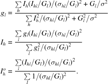 [\eqalign{g_l & = {{\textstyle \sum \limits_h I_h (I_{hl}/G_l)/(\sigma_{hl}/G_l)^2 + G_l/\sigma^2}\over {\textstyle \sum \limits_h I_h^2/(\sigma_{hl}/G_l)^2 + G_l^2/\sigma^2}}\cr I_h& = {{{\textstyle \sum \limits_l g_l (I_{hl}/G_l)/(\sigma_{hl}/G_l)^2}}\over {{\textstyle \sum \limits_l g_l^2/(\sigma_{hl}/G_l)^2}}}\cr I_h^o& = {{{\textstyle \sum \limits_l (I_{hl}/G_l)/(\sigma_{hl}/G_l)^2}}\over {{\textstyle \sum \limits_l 1/(\sigma_{hl}/G_l)^2}}}.}]
