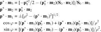[\eqalign{ {\bf p}^*\cdot{\bf m}_3& = [-{\bf p}^{*2}_0/2-({\bf p}^*_0\cdot{\bf m}_2)({\bf S}_0\cdot{\bf m}_2)]/ {\bf S}_0\cdot{\bf m}_3\cr {\bf p}^*\cdot{\bf m}_2& = {\bf p}^*_0\cdot{\bf m}_2\cr {\bf p}^*\cdot{\bf m}_1& = \pm[\rho^2-({\bf p}^*\cdot{\bf m}_3)^2]^{1/2}\cr \cos \varphi& = [({\bf p}^*\cdot{\bf m}_1)({\bf p}^*_0\cdot{\bf m}_1)+ ({\bf p}^*\cdot{\bf m}_3)({\bf p}^*_0\cdot{\bf m}_3)]/\rho^2\cr \sin \varphi& = [({\bf p}^*\cdot{\bf m}_1)({\bf p}^*_0\cdot{\bf m}_3)- ({\bf p}^*\cdot{\bf m}_3)({\bf p}^*_0\cdot{\bf m}_1)]/\rho^2.}]