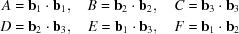 [\eqalign {A = {\bf b}_1\cdot{\bf b}_1, \quad B = {\bf b}_2\cdot{\bf b}_2, \quad C = {\bf b}_3\cdot{\bf b}_3\cr D = {\bf b}_2\cdot{\bf b}_3, \quad E = {\bf b}_1\cdot{\bf b}_3, \quad F = {\bf b}_1\cdot{\bf b}_2}]