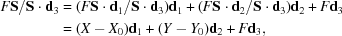 [\eqalign{ F{\bf S}/{\bf S}\cdot{\bf d}_3& = (F{\bf S}\cdot{\bf d}_1/{\bf S}\cdot{\bf d}_3){\bf d}_1+ (F{\bf S}\cdot{\bf d}_2/{\bf S}\cdot{\bf d}_3){\bf d}_2+F{\bf d}_3\cr & = (X-X_0){\bf d}_1+(Y-Y_0){\bf d}_2+F{\bf d}_3,}]