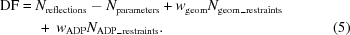[\eqalignno {{\rm DF} &= N_{\rm reflections}-N_{\rm parameters}+w_{\rm geom}N_{\rm geom\_restraints} \cr &\ \quad +\ w_{\rm ADP}N_{\rm ADP\_ restraints}. & (5)}]
