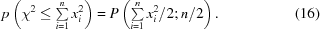 [p\left (\chi ^2 \le \textstyle \sum\limits_{i = 1}^n x_i^2\right )= P\left(\textstyle \sum\limits_{i = 1}^n x_i^2/2 \semi n/2\right). \eqno(16)]