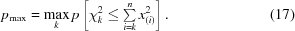 [p_{\max} = \max_k p \left[\chi_k^2 \le \textstyle \sum\limits_{i = k}^n x_{(i)}^2\right]. \eqno(17)]