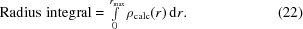 [{\rm Radius\,\,integral} = \textstyle \int \limits_{0}^{r_{\max}} \rho_{\rm calc}(r)\,{\rm d}r. \eqno (22)]