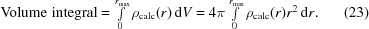 [{\rm Volume\,\,integral} = \textstyle \int \limits_{0}^{r_{\max}}\rho_{\rm calc}(r)\,{\rm d}V = 4\pi \textstyle \int \limits_{0}^{r_{\max}} \rho_{\rm calc}(r)r^{2}\,{\rm d}r. \eqno (23)]
