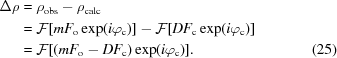 [\eqalignno {\Delta \rho &= \rho_{\rm obs} - \rho_{\rm calc} \cr &= {\cal F}[mF_{\rm o}\exp(i\varphi_{\rm c})] - {\cal F}[DF_{\rm c}\exp(i\varphi_{\rm c})] \cr & = {\cal F}[(mF_{\rm o}-DF_{\rm c})\exp(i\varphi_{\rm c})]. & (25)}]