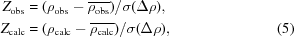 [\eqalignno {Z_{\rm obs} &= (\rho_{\rm obs} - {\overline {\rho_{\rm obs}}})/\sigma (\Delta \rho), \cr Z_{\rm calc} &= (\rho_{\rm calc} - {\overline {\rho_{\rm calc}}})/\sigma (\Delta \rho), & (5)}]