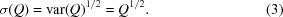 [\sigma (Q) = {\rm var}(Q)^{1/2} = Q^{1/2}. \eqno (3)]