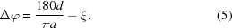[\Delta \varphi = {{180d}\over {\pi a}} - \xi. \eqno (5)]