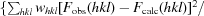 [\{\textstyle \sum_{hkl}w_{hkl}[F_{\rm obs}(hkl)-F_{\rm calc}(hkl)]^{2}/]