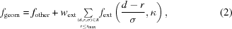 [f_{\rm geom} = f_{\rm other} + w_{\rm ext} {\textstyle \sum\limits_{(d,r,\sigma) \in R \atop r \leq r_{\rm max}}} f_{\rm ext}\left({{d-r}\over {\sigma}},\kappa\right), \eqno (2)]