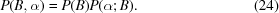 [P(B,\alpha) = P(B)P(\alpha \semi B). \eqno (24)]