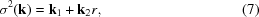 [\sigma^2({\bf k}) = {\bf k}_1 + {\bf k}_2r, \eqno (7)]