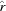 [\hat{r}]