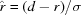 [\hat{r} = (d - r)/\sigma]