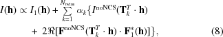 [\eqalignno {I({\bf h}) & \propto I_1({\bf h})+\textstyle \sum \limits_{k = 1}^{N_{\rm twins}}\alpha_{k}\{I^{\rm noNCS}({\bf T}_{k}^{T}\cdot{\bf h}) \cr &\ \quad +\ 2\Re[{\bf F}^{\rm noNCS}({\bf T}_{k}^{T}\cdot{\bf h})\cdot{\bf F}_1^*({\bf h})]\}, & (8)}]