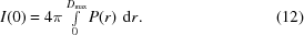 [I(0) = 4\pi \textstyle \int \limits_0^{D_{\max}}P(r)\,\,{\rm d}r. \eqno (12)]