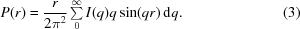 [P(r) = {{r}\over{2{\pi }^{2}}}\textstyle \sum \limits_{0}^{\infty} I(q) q \sin(qr)\,{\rm d}q. \eqno (3)]