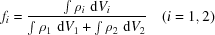 [{f_i} = {{\textstyle\int {{\rho _i}\,\,{\rm d}{V_i}} } \over {\textstyle\int {{\rho _1}\,\,{\rm d}{V_1}} + \textstyle\int {{\rho _2}\,\,{\rm d}{V_2}} }}\quad (i=1,2)]