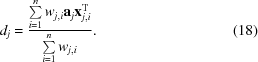 [d_{j} = {{\textstyle \sum \limits_{i = 1}^{n}w_{j,i}{\bf a}_{j}{\bf x}_{j,i}^{\rm T}} \over {\textstyle \sum \limits_{i = 1}^{n}w_{j,i}}}. \eqno (18)]