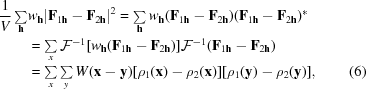 [\eqalignno { {{1} \over {V}} \textstyle \sum \limits_{\bf h}&w_{\bf h}|{\bf F}_{1{\bf h}}-{\bf F}_{2{\bf h}}|^{2} = \textstyle \sum \limits_{\bf h}w_{\bf h}({\bf F}_{1{\bf h}}-{\bf F}_{2{\bf h}})({\bf F}_{1{\bf h}}-{\bf F}_{2{\bf h}})^{*} \cr & = \textstyle \sum \limits_{x}{\cal F}^{-1}[w_{\bf h}({\bf F}_{1{\bf h}}-{\bf F}_{2{\bf h}})]{\cal F}^{-1}({\bf F}_{1{\bf h}}-{\bf F}_{2{\bf h}}) \cr & = \textstyle \sum \limits_{x}\sum \limits_{y}W({\bf x}-{\bf y})[\rho_{1}({\bf x})-\rho_{2}({\bf x})][\rho_{1}({\bf y})-\rho_{2}({\bf y})], & (6)}]