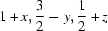 [1+x,{\script{3\over 2}}-y,{\script{1\over 2}}+z]