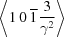 [\left\langle1\, 0\,\overline 1 \,{{3}\over{\gamma^2}}\right\rangle]
