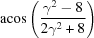 [{\rm acos}\left({{\gamma^2-8}\over{2\gamma^2+8}}\right)]