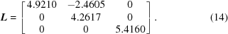 [{\bi L} = \left[\matrix{4.9210 & -2.4605 & 0 \cr 0 & 4.2617 & 0 \cr 0 & 0 & 5.4160}\right].\eqno(14)]