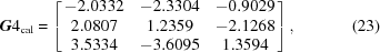 [{\bi G}4_{\rm cal} =\left[\matrix{ -2.0332 & -2.3304 & -0.9029 \cr 2.0807 & 1.2359 & -2.1268 \cr 3.5334 & -3.6095 & 1.3594}\right],\eqno(23)]