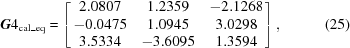 [{\bi G}4_{\rm cal\_eq} = \left[\matrix{2.0807 & 1.2359& -2.1268 \cr -0.0475 & 1.0945 & 3.0298 \cr 3.5334 & -3.6095 & 1.3594}\right],\eqno(25)]