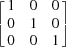 [\left[\matrix{1& 0& 0\cr 0& 1& 0\cr 0& 0&1}\right]]