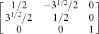 [\left[\matrix{1/2 & -3^{1/2}/2 & 0 \cr 3^{1/2}/2 & 1/2& 0\cr 0& 0& 1}\right]]