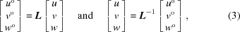 [\left[\matrix{u^{\rm o} \cr v^{\rm o} \cr w^{\rm o}}\right] = {\bi L} \left[\matrix{u\cr v \cr w}\right] \quad {\rm and} \quad \left[\matrix{u \cr v \cr w}\right] = {\bi L}^{-1}\left[\matrix{u^{\rm o} \cr v^{\rm o} \cr w^{\rm o}}\right], \eqno(3)]