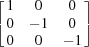 [\left[\matrix{1& 0&0\cr 0& -1& 0\cr 0& 0& -1}\right]]