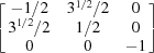 [\left[\matrix{-1/2& 3^{1/2}/2&0\cr 3^{1/2}/2&1/2&0\cr 0&0&-1}\right]]