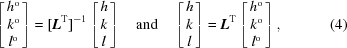 [\left[ \matrix{h^{\rm o} \cr k^{\rm o} \cr l^{\rm o}}\right] = [{\bi L}^{\rm T}]^{-1} \left[\matrix{h\cr k \cr l}\right] \quad {\rm and} \quad \left[\matrix{h \cr k \cr l}\right] = {\bi L}^{\rm T} \left[\matrix{h^{\rm o} \cr k^{\rm o} \cr l^{\rm o} }\right], \eqno(4)]