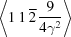 [\left\langle 1 \,1\, \overline 2 \,{{9}\over {4\gamma^2}}\right\rangle]