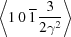 [\left\langle1 \,0 \,\overline 1 \,{{3}\over{2\gamma^2}}\right\rangle]