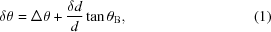 [\delta \theta = \Delta \theta + {{\delta d}\over{d}} \tan\theta _{\rm B}, \eqno (1)]