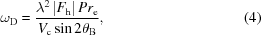 [{\omega _{\rm D}} = {{{\lambda ^2}\left| {{F_{\rm h}}} \right|P{r_{\rm e}}} \over {{V_{\rm c}}\sin 2{\theta _{\rm B}}}}, \eqno (4)]