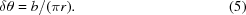 [\delta \theta = {b / {(\pi r)}}. \eqno (5)]