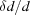 [{{\delta d}/{d}}]