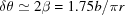 [\delta \theta \simeq 2\beta = 1.75b/\pi r]